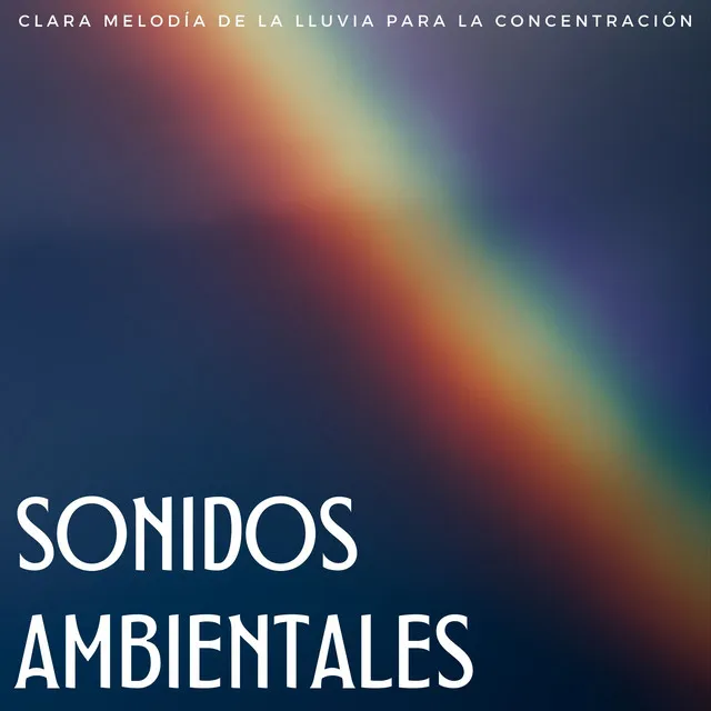 Sonidos Ambientales: Clara Melodía De La Lluvia Para La Concentración