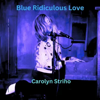 Blue Ridiculous Love by Carolyn Striho