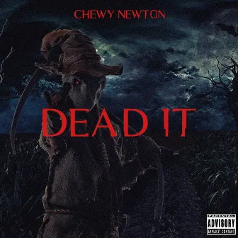 Dead It by Chewy Newton