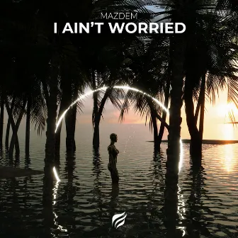 I Ain’t Worried by Mazdem