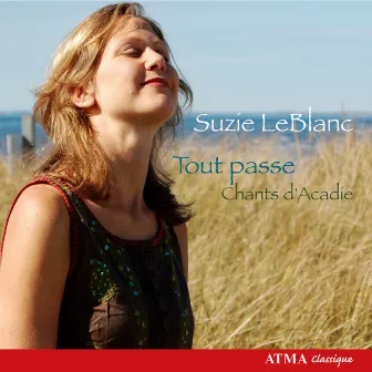 Suzie LeBlanc: Tout Passe - Chants d'Acadie by Shawn Mativetsky