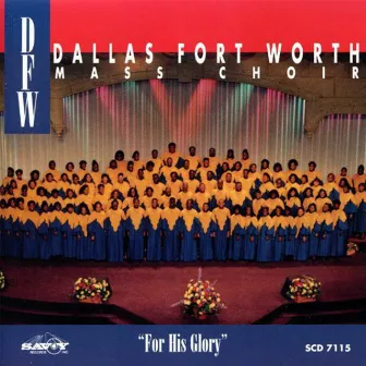 For His Glory by Dallas Fort Worth Mass Choir