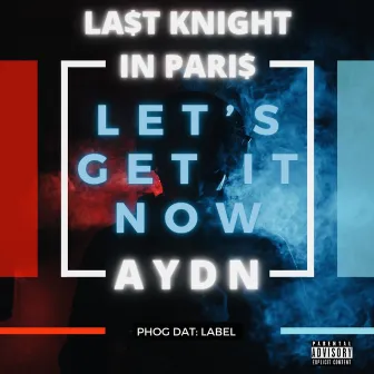 Let's Get It Now by Last Knight In Paris