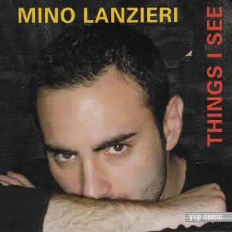 Things I See by Mino Lanzieri