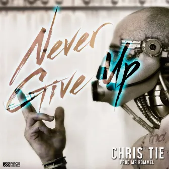 Never Give Up by Chris Tie