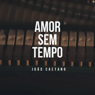 Amor Sem Tempo by João Caetano