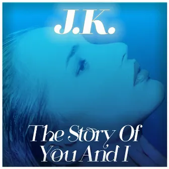 The Story of You and I by JK