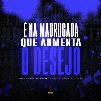 É na Madrugada Que Aumenta o Desejo by Dj Gustomares