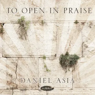 To Open in Praise by Daniel Asia