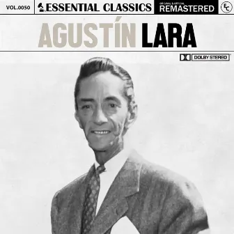 Essential Classics, Vol. 50: Agustín Lara by Agustín Lara