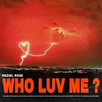 WHO LUV ME ? by Raziel Rose