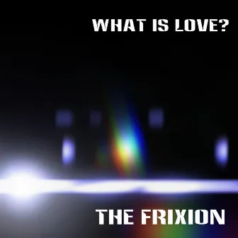 What Is Love? by The Frixion