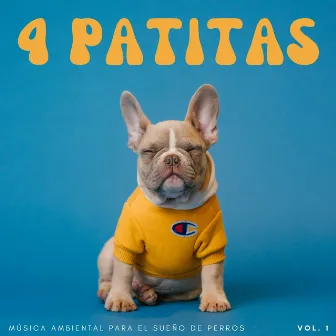 4 Patitas: Música Ambiental Para El Sueño De Perros Vol. 1 by Perritos Fantásticos