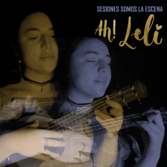 Sesiones Somos La Escena by Ah! Lelí