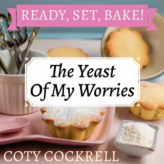 The Yeast Of My Worries by Coty Cockrell