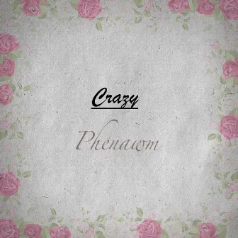 Crazy by Phenawm