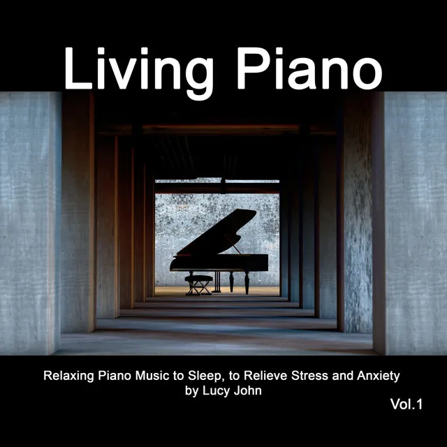 LIVING PIANO - RELAXING PIANO MUSIC TO SLEEP, TO RELIEVE STRESS AND ANXIETY - Vol.1