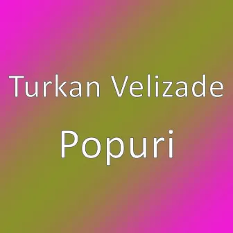 Popuri by Turkan Velizade