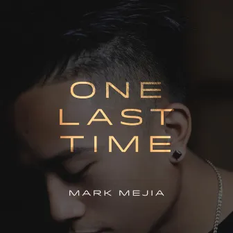 One Last Time by Mark Mejia