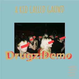 Drugz:demo by A Kid Called Gauwd