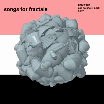 Songs for Fractals by Ben Wade