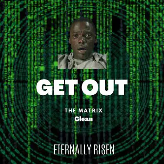 Get Out The Matrix by Eternally Risen