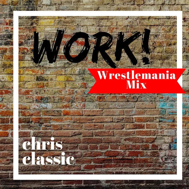 Work - Wrestlemania Mix