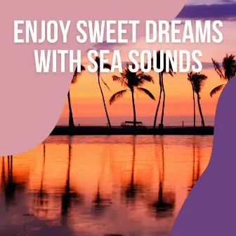 ! ! ! ! ! ! ! ! ! ! ! Enjoy Sweet Dreams with Sea Sounds vol. 3 by Sea Sounds Radio 1