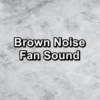 Brown Noise Fan Sound by Brown Noise Sound