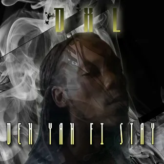 Deh Yah Fi Stay by DXL