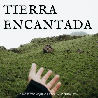 Tierra Encantada: Viajes Tranquilos Por La Naturaleza by Sonido relajante de la naturaleza