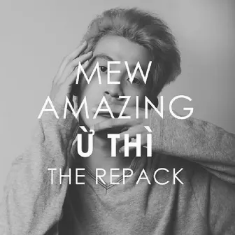 Ừ Thì (The Repack) by Mew Amazing