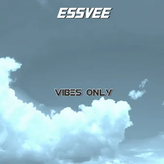 Vibes Only by Essvee