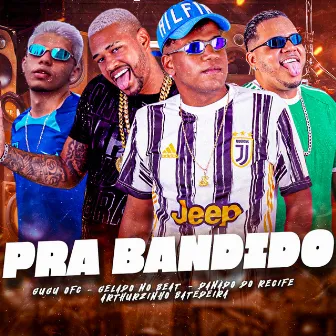 Pra Bandido by Arthuzinho batedeira