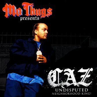 Mo Thugs Presents: Caz - Undisputed Neighborhood King by Caz