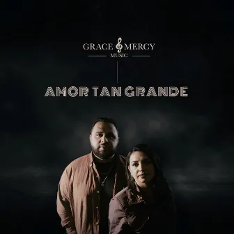 Amor Tan Grande by Grace and Mercy Music