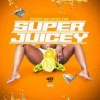 Super Juicey by Coop Be Spittin'