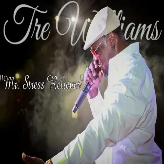 Mr. Stress Reliever by Tre Williams