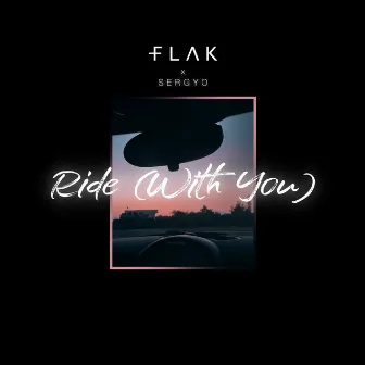 Ride (With You) by FLAK