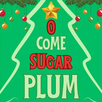 O Come Sugar Plum by Aaron Patterson