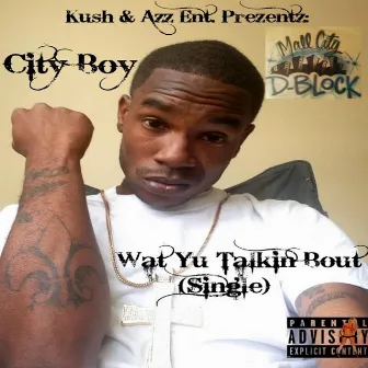 Wat Yu Talkin' Bout - Single by City Boy