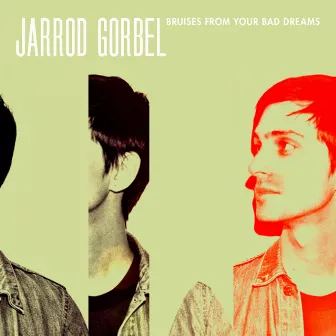 Bruises From Your Bad Dreams by Jarrod Gorbel