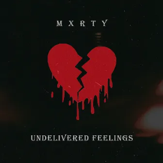 Undelivered Feelings by MXRTY