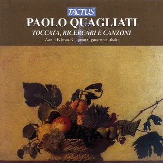 Quagliati: Toccata, Ricercari e Canzoni by Paolo Quagliati