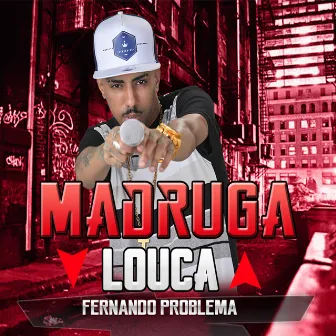 Madruga Louca by Fernando Problema