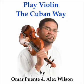 Play Violin the Cuban Way by Alex Wilson