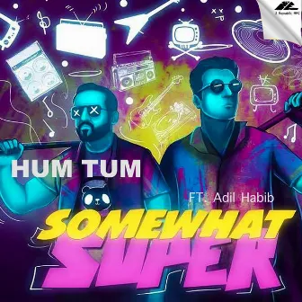 Hum Tum (feat. Adil Habib) by SomeWhatSuper