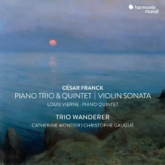 César Franck: Violin Sonata, Piano Trio No.1 & Piano Quintet - Vierne: Piano Quintet by Catherine Montier