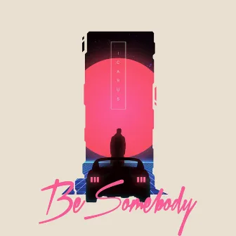 Be Somebody by Icarus