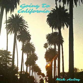 Going to California by Nick Autry